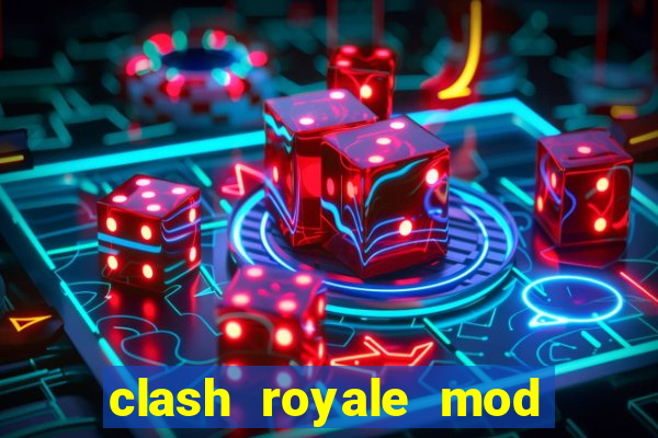 clash royale mod cartas modificadas download